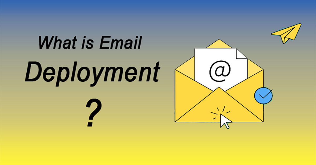 Featured Post Image - What is Email Deployment?